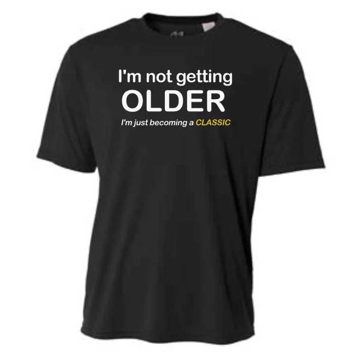 Im Not Getting Older IM Just Becoming A Classic Cooling Performance Crew T-Shirt