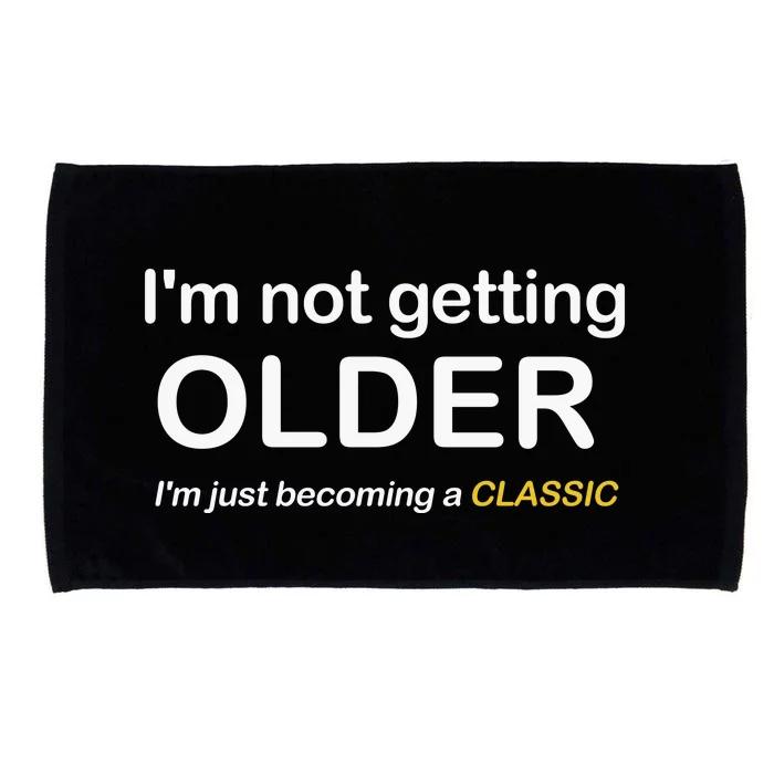 Im Not Getting Older IM Just Becoming A Classic Microfiber Hand Towel