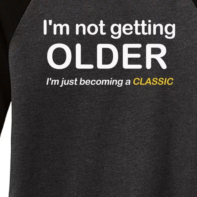 Im Not Getting Older IM Just Becoming A Classic Women's Tri-Blend 3/4-Sleeve Raglan Shirt