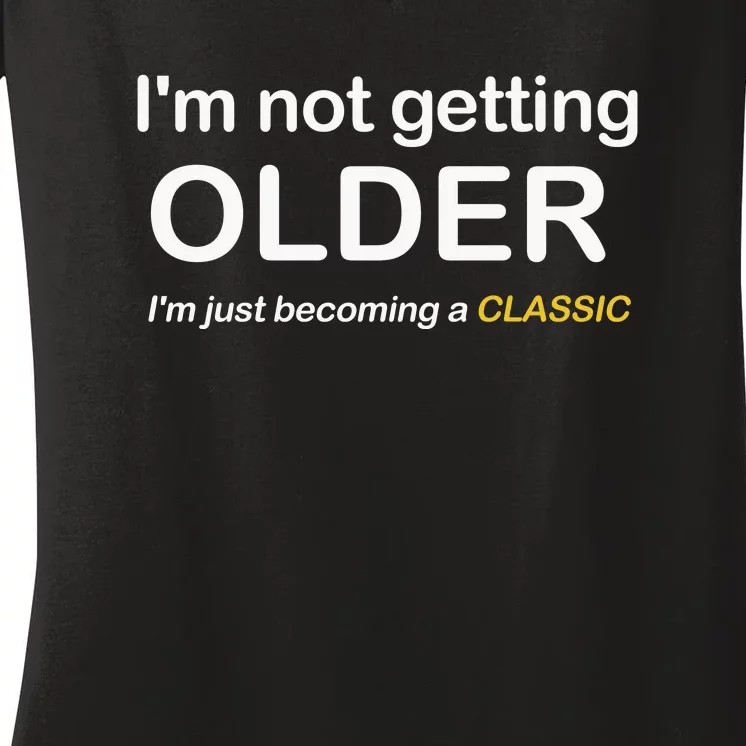 Im Not Getting Older IM Just Becoming A Classic Women's V-Neck T-Shirt