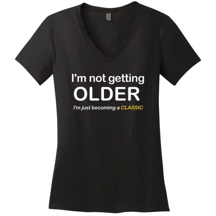 Im Not Getting Older IM Just Becoming A Classic Women's V-Neck T-Shirt