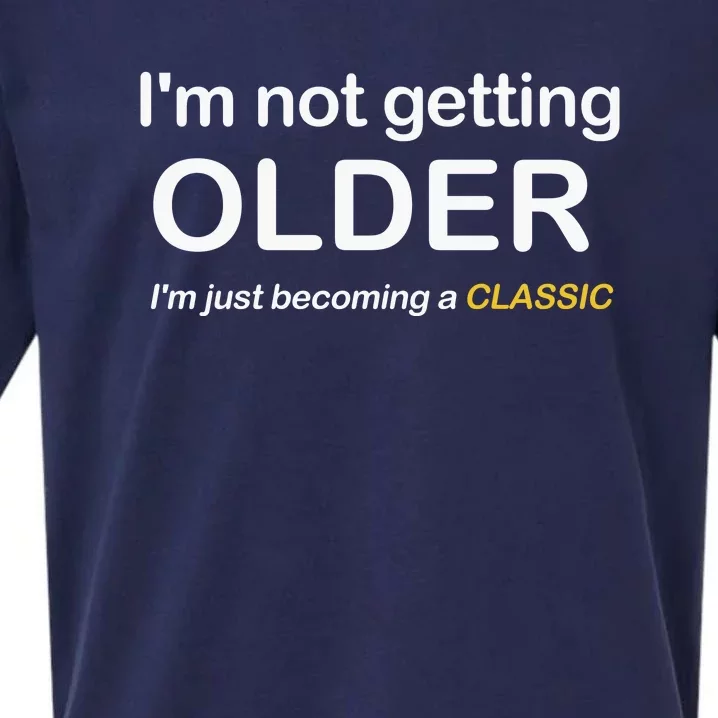 Im Not Getting Older IM Just Becoming A Classic Sueded Cloud Jersey T-Shirt