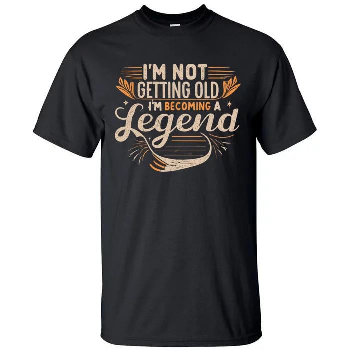 IM Not Getting Old IM Becoming A Legend Retro Vintage Tall T-Shirt