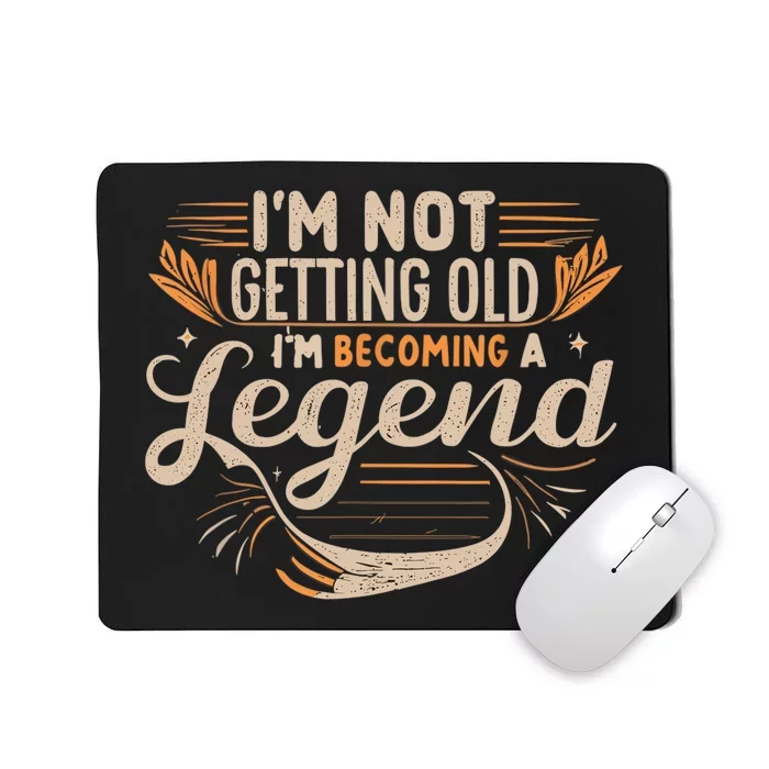 IM Not Getting Old IM Becoming A Legend Retro Vintage Mousepad