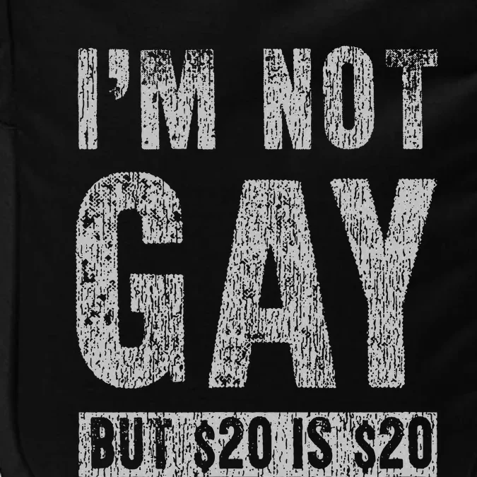 IM Not Gay But 20 Dollars Is 20 Dollars Funny Adult Impact Tech Backpack