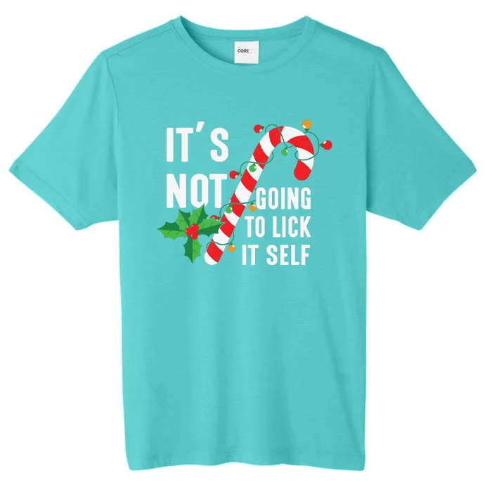 ItS Not Going To Lick Itself Funny Xmas ChromaSoft Performance T-Shirt