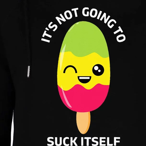 Its Not Going To Suck Itself Funny Kawaii Ice Popsicle Womens Funnel Neck Pullover Hood