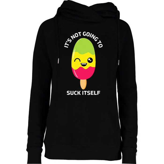 Its Not Going To Suck Itself Funny Kawaii Ice Popsicle Womens Funnel Neck Pullover Hood