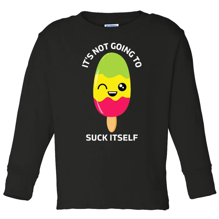 Its Not Going To Suck Itself Funny Kawaii Ice Popsicle Toddler Long Sleeve Shirt