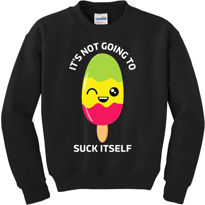 Its Not Going To Suck Itself Funny Kawaii Ice Popsicle Kids Sweatshirt