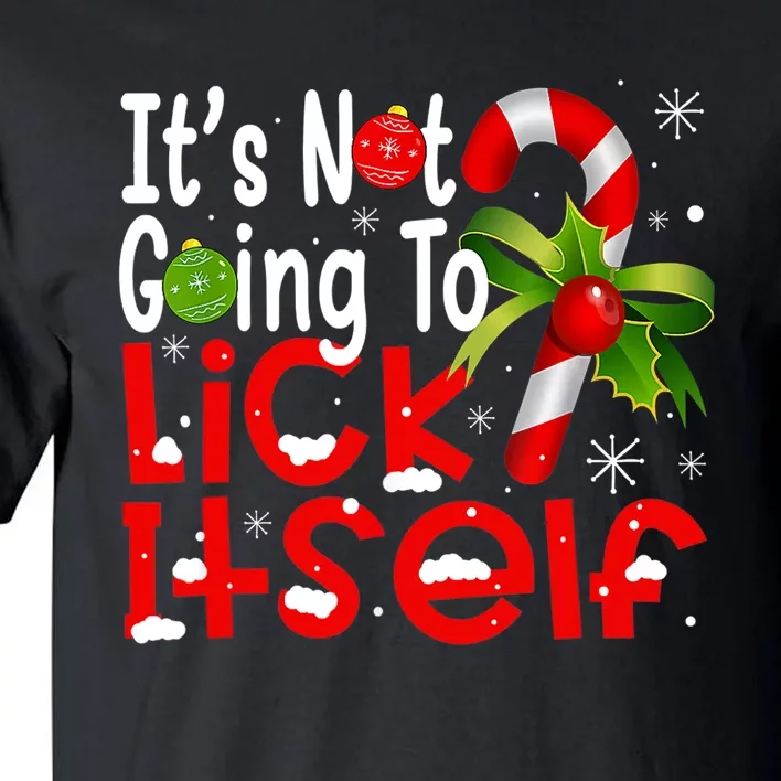 It's Not Going To Lick Itself Christmas Candy Cane Gifts TShirt Tall T-Shirt