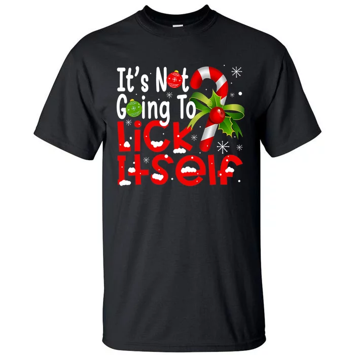 It's Not Going To Lick Itself Christmas Candy Cane Gifts TShirt Tall T-Shirt