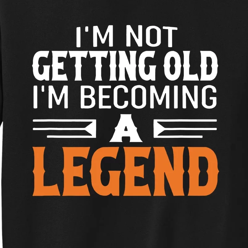 Im Not Getting Old Im Becoming A Legend Sweatshirt