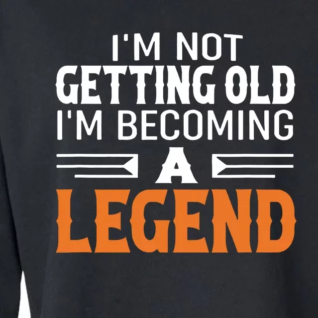 Im Not Getting Old Im Becoming A Legend Cropped Pullover Crew