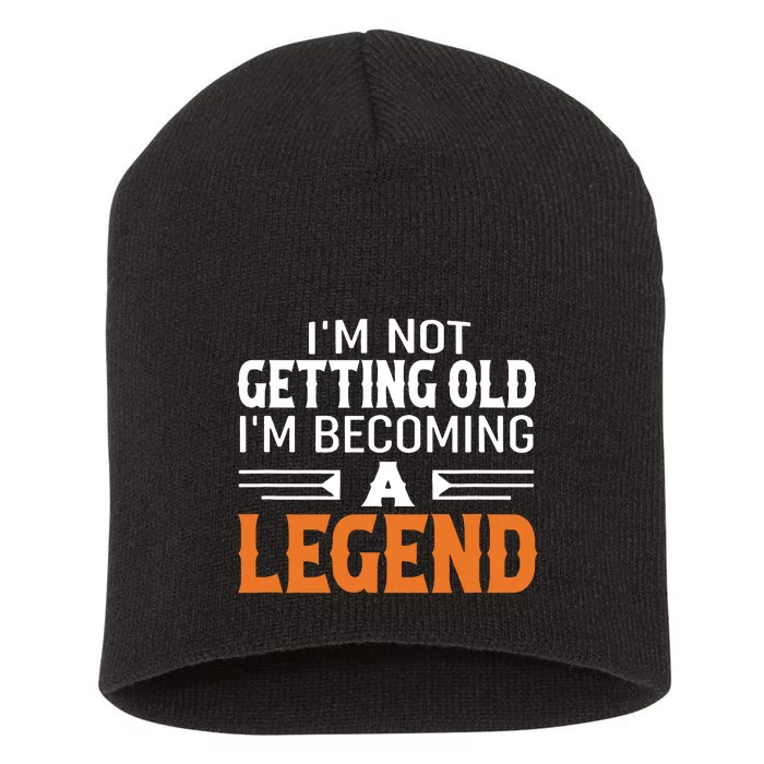 Im Not Getting Old Im Becoming A Legend Short Acrylic Beanie