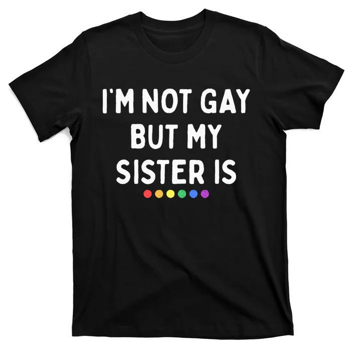 Im Not Gay But My Sister Is Lesbian Pride Rainbow Dots LGBT T-Shirt