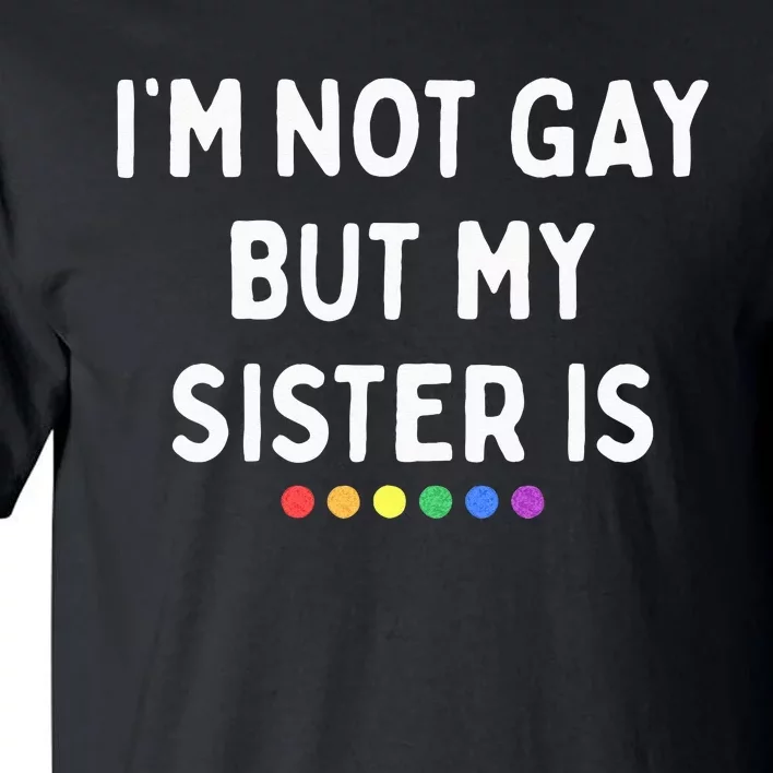 Im Not Gay But My Sister Is Lesbian Pride Rainbow Dots LGBT Tall T-Shirt