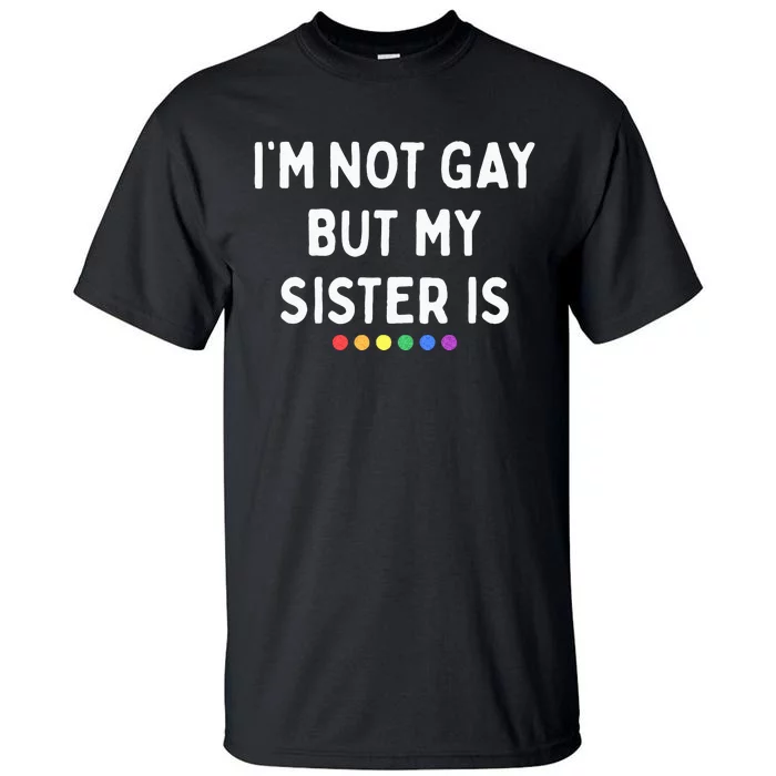 Im Not Gay But My Sister Is Lesbian Pride Rainbow Dots LGBT Tall T-Shirt