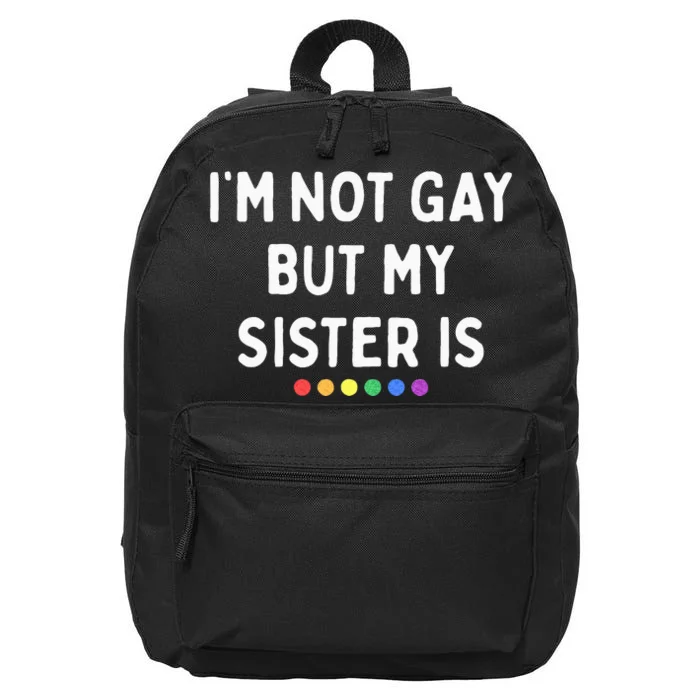 Im Not Gay But My Sister Is Lesbian Pride Rainbow Dots LGBT 16 in Basic Backpack