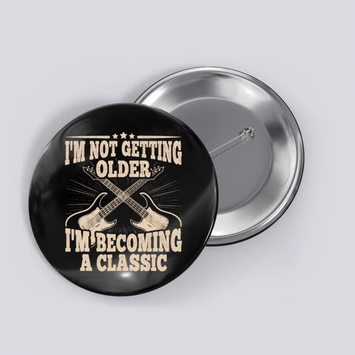 I'm Not Getting Older I'm Becoming A Classic Dad Graphic Button