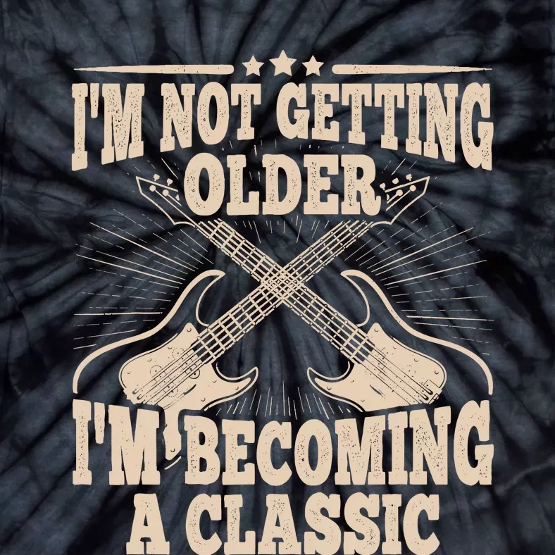 I'm Not Getting Older I'm Becoming A Classic Dad Graphic Tie-Dye T-Shirt