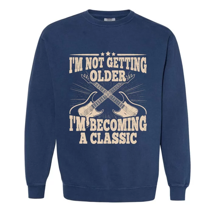 I'm Not Getting Older I'm Becoming A Classic Dad Graphic Garment-Dyed Sweatshirt