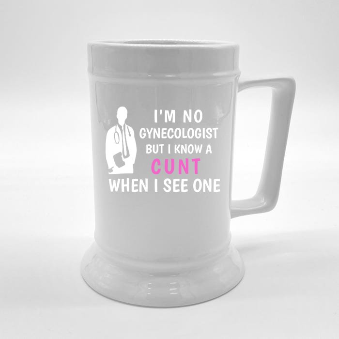 I'm No Gynecologist But I Know A Cunt When I See One Funny Sarcasm Gift Front & Back Beer Stein