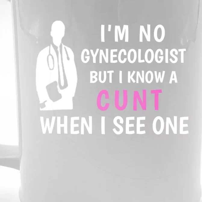 I'm No Gynecologist But I Know A Cunt When I See One Funny Sarcasm Gift Front & Back Beer Stein