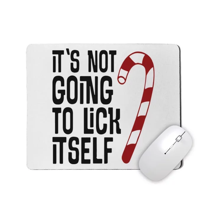 It’S Not Going To Lick It Self Mousepad