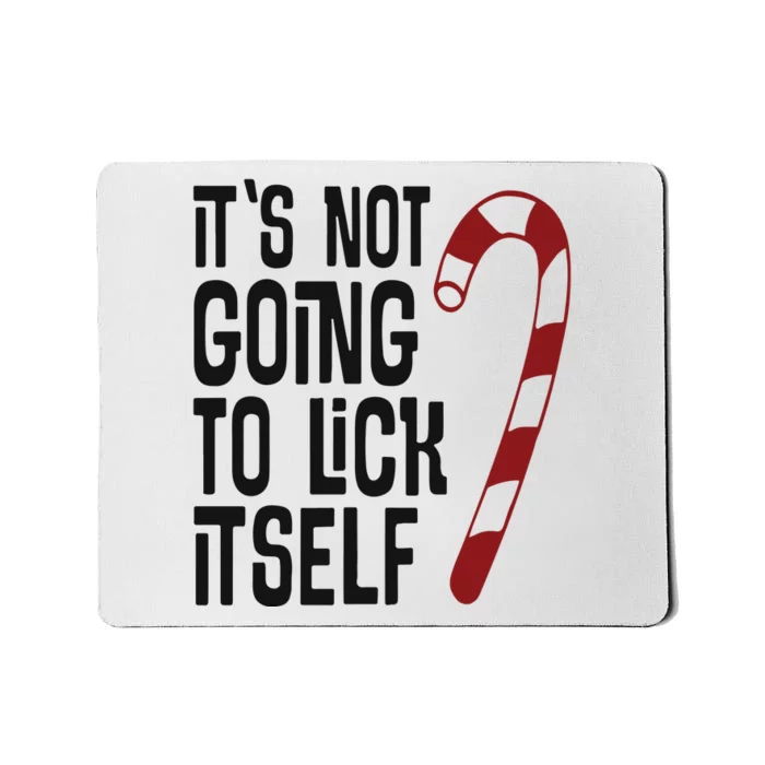 It’S Not Going To Lick It Self Mousepad