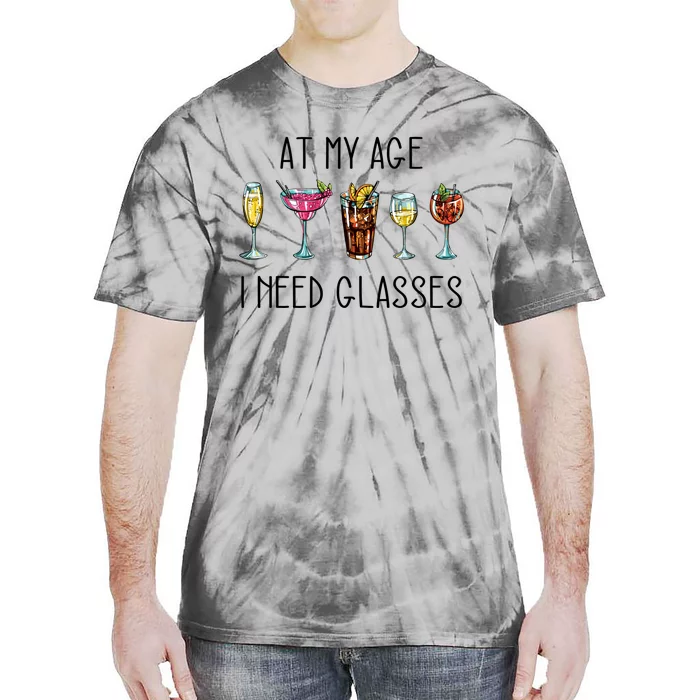 I Need Glasses At My Age Up Bitchs Cocktail Lover Gift Tie-Dye T-Shirt