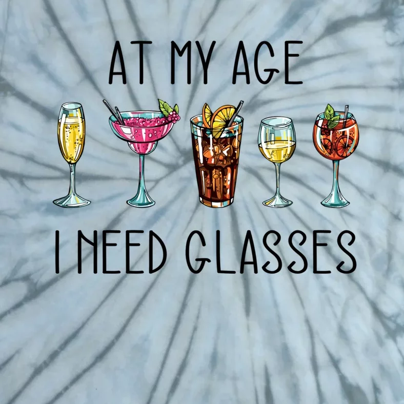 I Need Glasses At My Age Up Bitchs Cocktail Lover Gift Tie-Dye T-Shirt