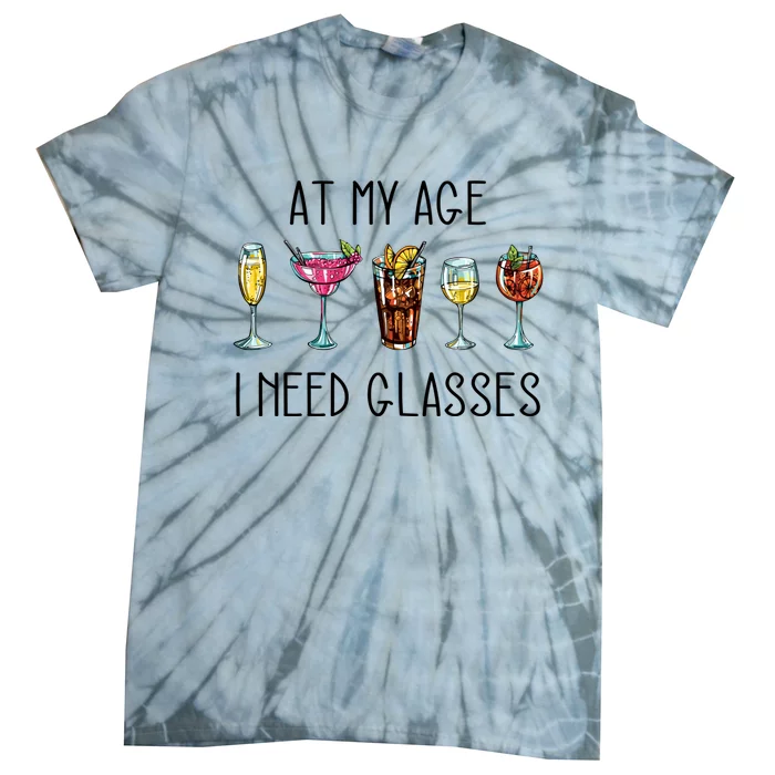 I Need Glasses At My Age Up Bitchs Cocktail Lover Gift Tie-Dye T-Shirt