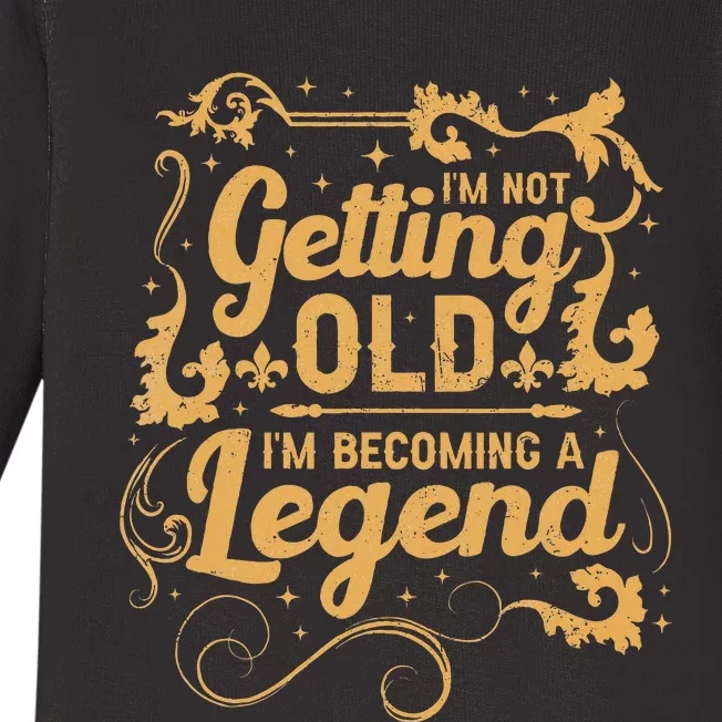 IM Not Getting Old IM Becoming A Legend Baby Long Sleeve Bodysuit