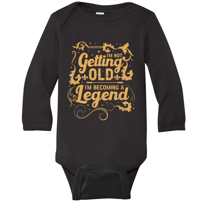 IM Not Getting Old IM Becoming A Legend Baby Long Sleeve Bodysuit