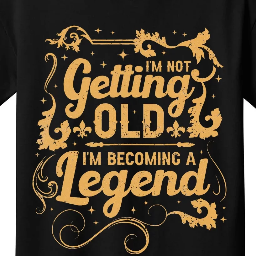 IM Not Getting Old IM Becoming A Legend Kids T-Shirt