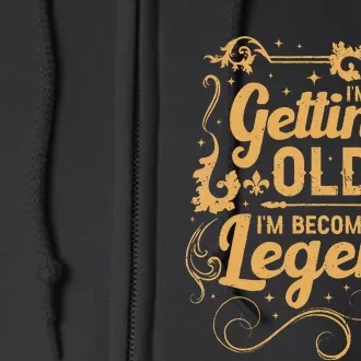 IM Not Getting Old IM Becoming A Legend Full Zip Hoodie