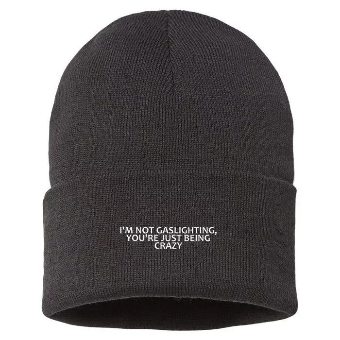 IM Not Gaslighting YouRe Just Being Crazy Sustainable Knit Beanie