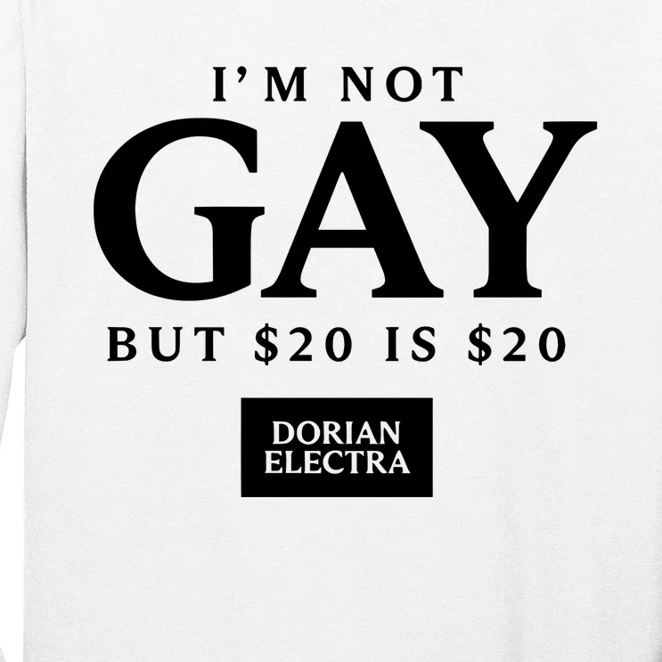 Im Not G.Ay But $20 Is $20 I Made $20 At The Dorian Electra Concert Long Sleeve Shirt