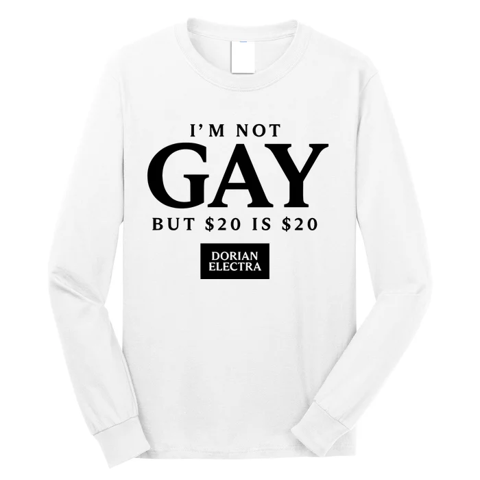 Im Not G.Ay But $20 Is $20 I Made $20 At The Dorian Electra Concert Long Sleeve Shirt