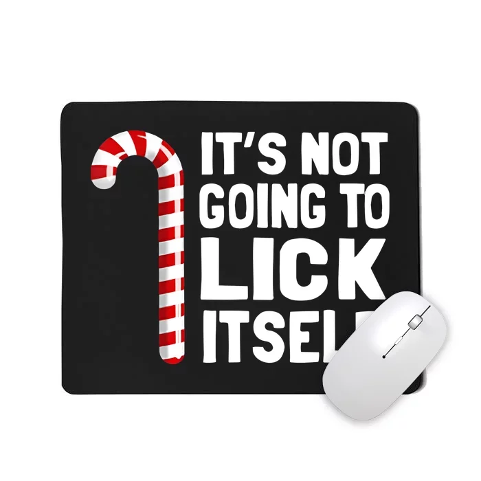 It’S Not Going To Lick Itself Christmas Candy Cane Mousepad