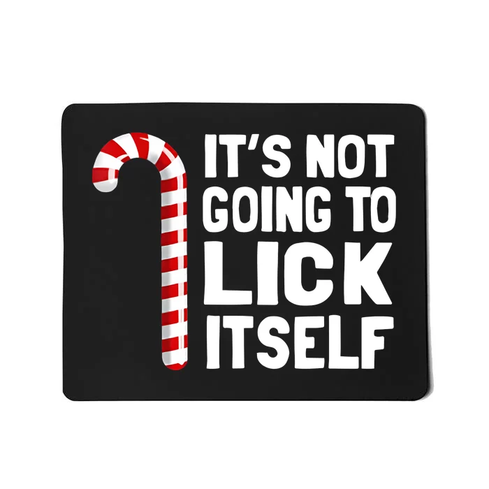 It’S Not Going To Lick Itself Christmas Candy Cane Mousepad