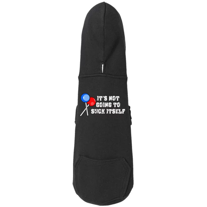 It’s Not Going To Suck Itself Funny Candy Lollipop Doggie 3-End Fleece Hoodie