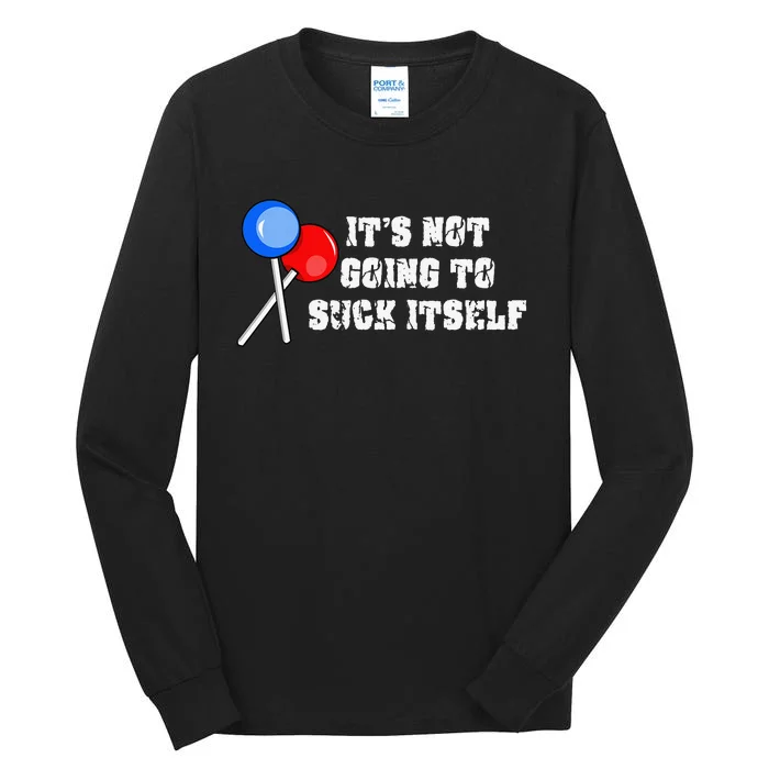 It’s Not Going To Suck Itself Funny Candy Lollipop Tall Long Sleeve T-Shirt