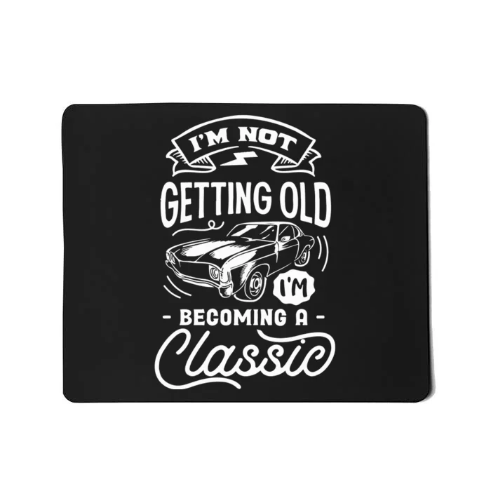 Im Not Getting Older Im Becoming A Classic Birthday Vintage Aged Mousepad