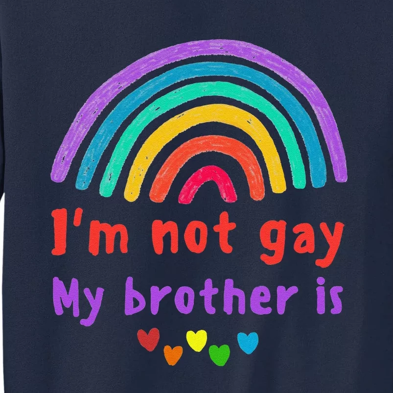 IM Not Gay My Brother Is Lgbtq Best Friend Rainbow Pride Tall Sweatshirt