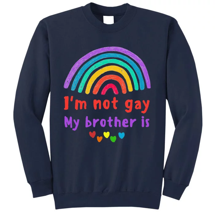 IM Not Gay My Brother Is Lgbtq Best Friend Rainbow Pride Tall Sweatshirt