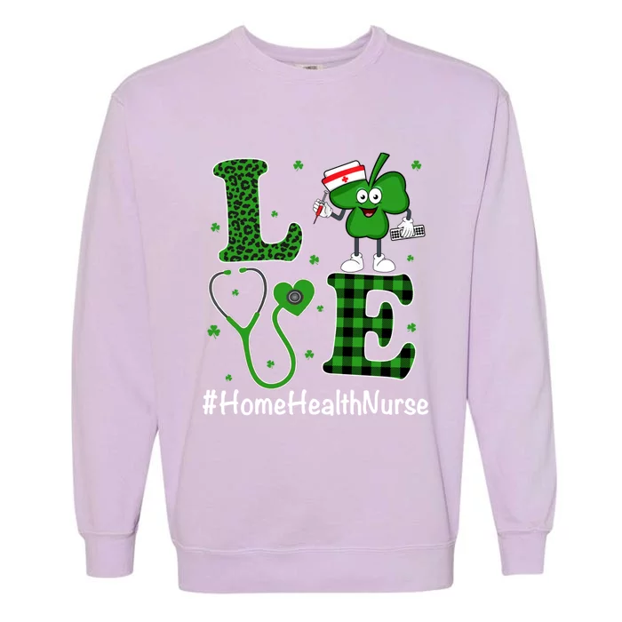 Irish Nurse Gift St Patricks Day Love Home Health Nurse Gift Garment-Dyed Sweatshirt