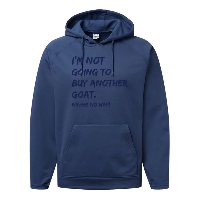 Im Not Going To Buy Another Goat Never No Way Performance Fleece Hoodie