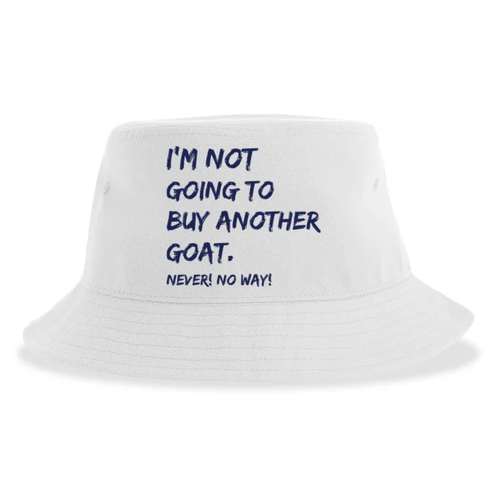 Im Not Going To Buy Another Goat Never No Way Sustainable Bucket Hat